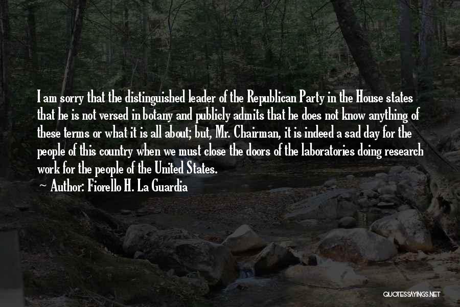 Fiorello H. La Guardia Quotes: I Am Sorry That The Distinguished Leader Of The Republican Party In The House States That He Is Not Versed