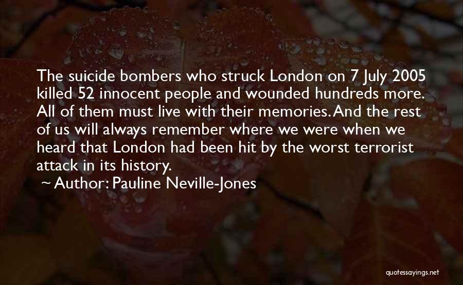 Pauline Neville-Jones Quotes: The Suicide Bombers Who Struck London On 7 July 2005 Killed 52 Innocent People And Wounded Hundreds More. All Of