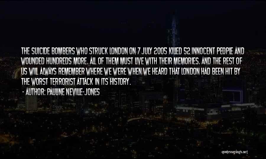 Pauline Neville-Jones Quotes: The Suicide Bombers Who Struck London On 7 July 2005 Killed 52 Innocent People And Wounded Hundreds More. All Of