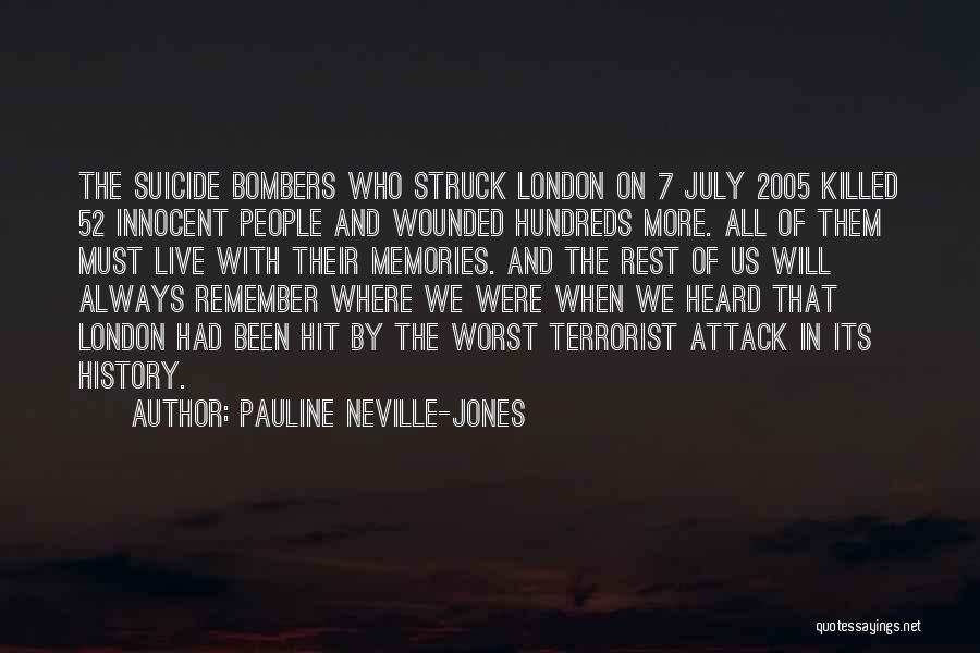 Pauline Neville-Jones Quotes: The Suicide Bombers Who Struck London On 7 July 2005 Killed 52 Innocent People And Wounded Hundreds More. All Of