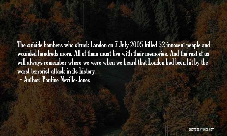 Pauline Neville-Jones Quotes: The Suicide Bombers Who Struck London On 7 July 2005 Killed 52 Innocent People And Wounded Hundreds More. All Of