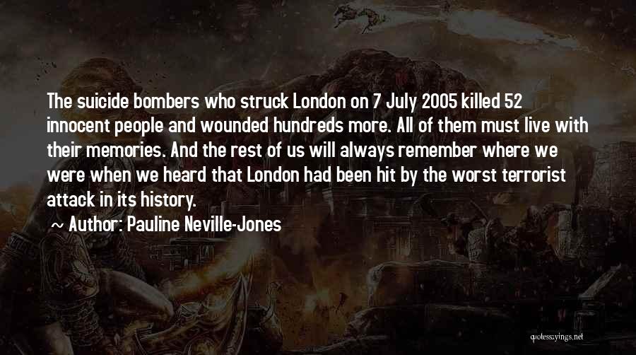 Pauline Neville-Jones Quotes: The Suicide Bombers Who Struck London On 7 July 2005 Killed 52 Innocent People And Wounded Hundreds More. All Of