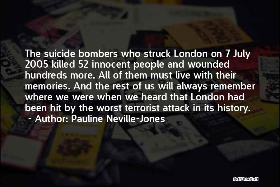 Pauline Neville-Jones Quotes: The Suicide Bombers Who Struck London On 7 July 2005 Killed 52 Innocent People And Wounded Hundreds More. All Of