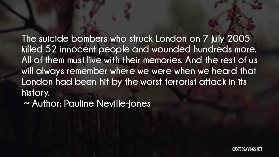 Pauline Neville-Jones Quotes: The Suicide Bombers Who Struck London On 7 July 2005 Killed 52 Innocent People And Wounded Hundreds More. All Of