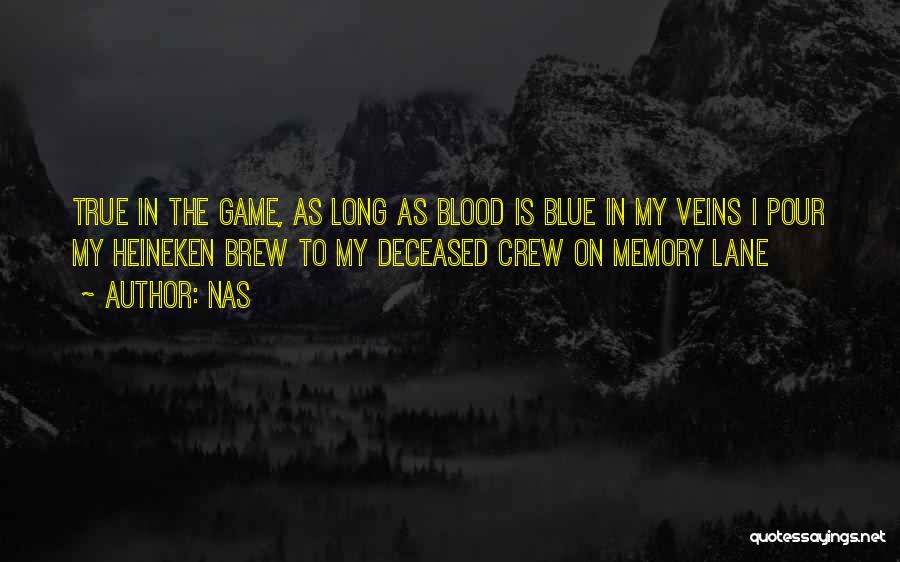 Nas Quotes: True In The Game, As Long As Blood Is Blue In My Veins I Pour My Heineken Brew To My