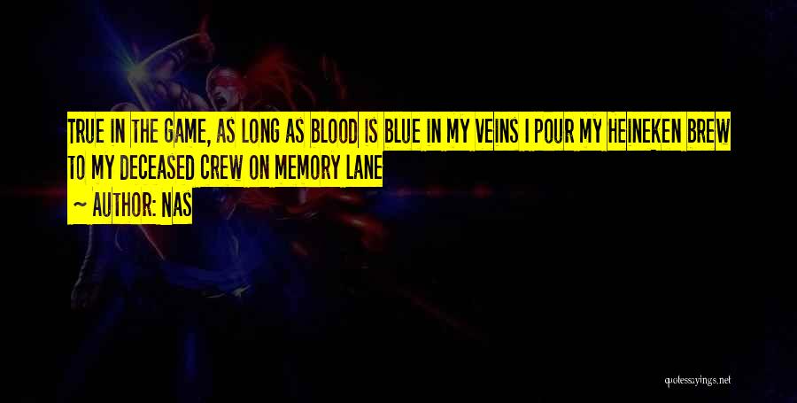 Nas Quotes: True In The Game, As Long As Blood Is Blue In My Veins I Pour My Heineken Brew To My