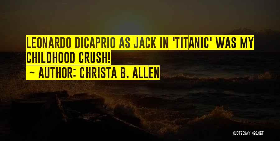 Christa B. Allen Quotes: Leonardo Dicaprio As Jack In 'titanic' Was My Childhood Crush!