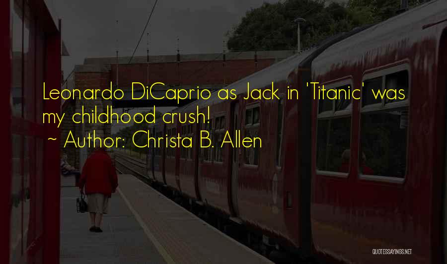 Christa B. Allen Quotes: Leonardo Dicaprio As Jack In 'titanic' Was My Childhood Crush!