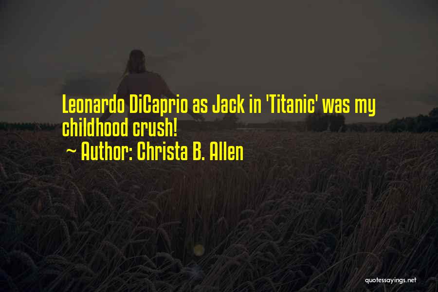 Christa B. Allen Quotes: Leonardo Dicaprio As Jack In 'titanic' Was My Childhood Crush!