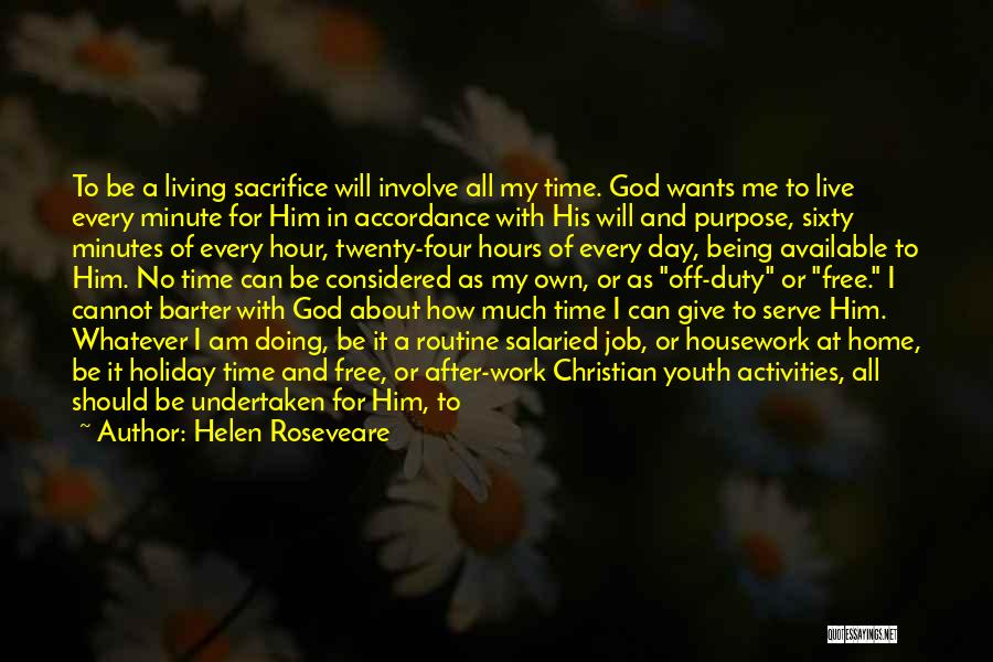 Helen Roseveare Quotes: To Be A Living Sacrifice Will Involve All My Time. God Wants Me To Live Every Minute For Him In