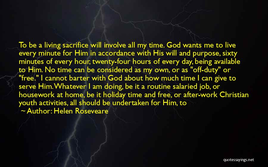 Helen Roseveare Quotes: To Be A Living Sacrifice Will Involve All My Time. God Wants Me To Live Every Minute For Him In