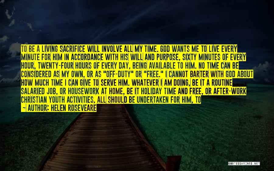 Helen Roseveare Quotes: To Be A Living Sacrifice Will Involve All My Time. God Wants Me To Live Every Minute For Him In