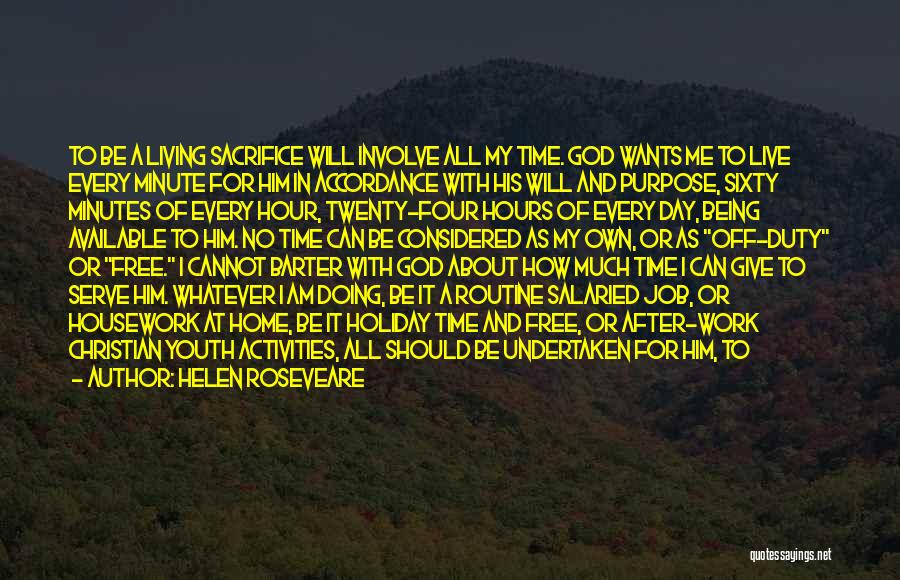 Helen Roseveare Quotes: To Be A Living Sacrifice Will Involve All My Time. God Wants Me To Live Every Minute For Him In