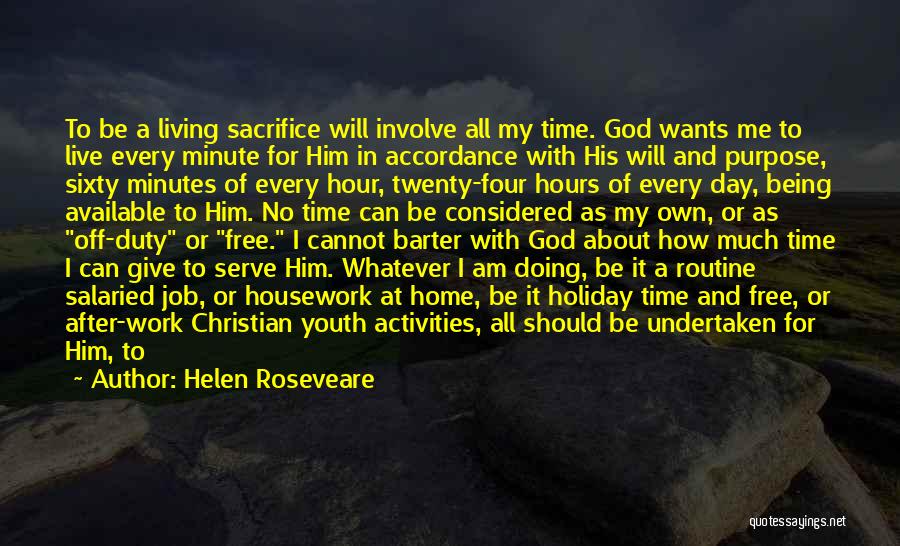 Helen Roseveare Quotes: To Be A Living Sacrifice Will Involve All My Time. God Wants Me To Live Every Minute For Him In