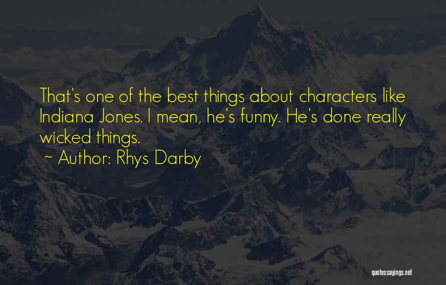 Rhys Darby Quotes: That's One Of The Best Things About Characters Like Indiana Jones. I Mean, He's Funny. He's Done Really Wicked Things.