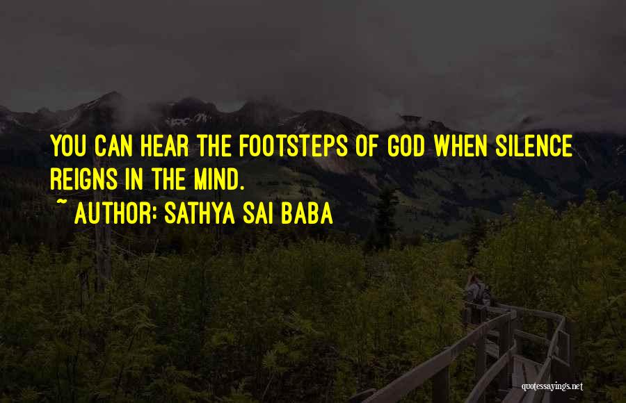 Sathya Sai Baba Quotes: You Can Hear The Footsteps Of God When Silence Reigns In The Mind.