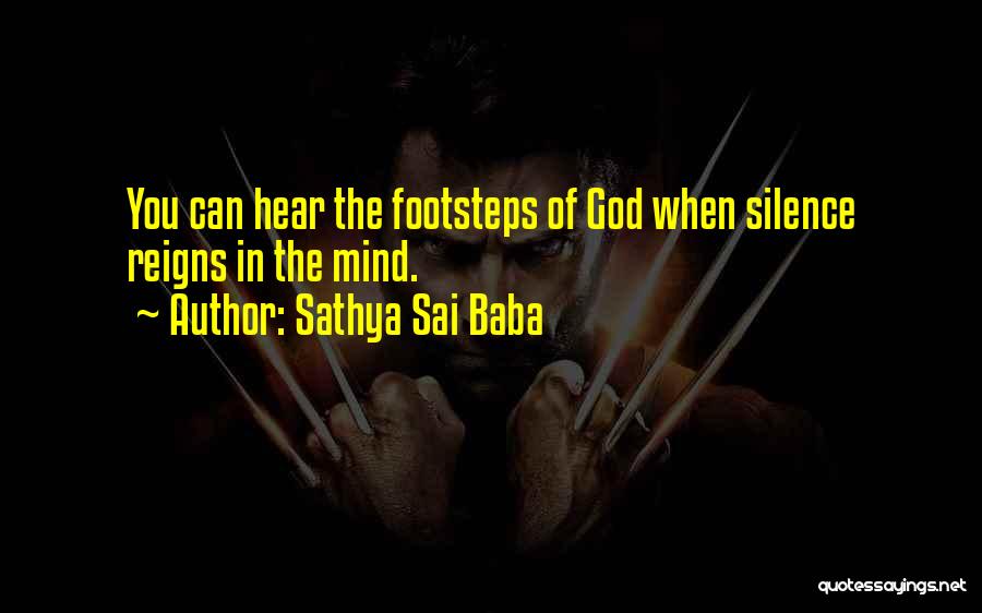 Sathya Sai Baba Quotes: You Can Hear The Footsteps Of God When Silence Reigns In The Mind.