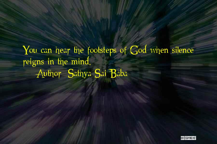 Sathya Sai Baba Quotes: You Can Hear The Footsteps Of God When Silence Reigns In The Mind.