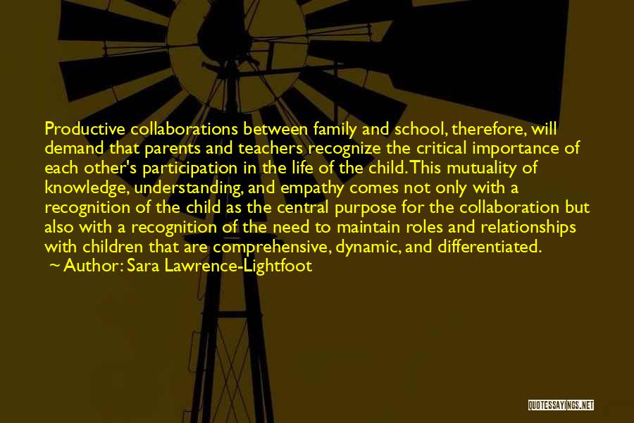 Sara Lawrence-Lightfoot Quotes: Productive Collaborations Between Family And School, Therefore, Will Demand That Parents And Teachers Recognize The Critical Importance Of Each Other's