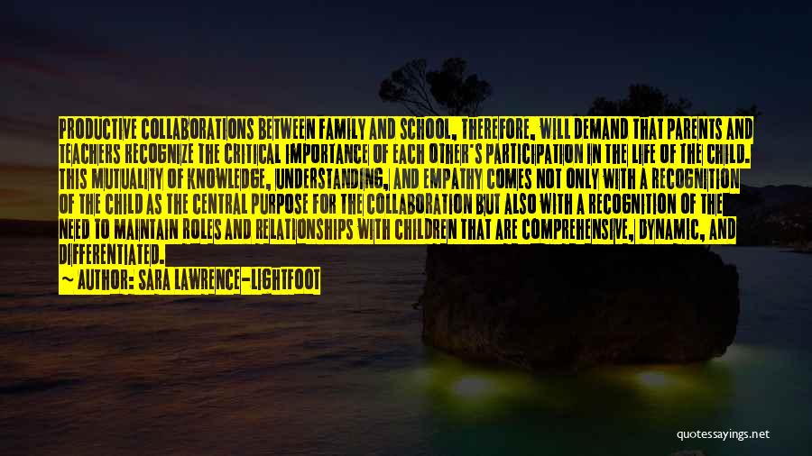 Sara Lawrence-Lightfoot Quotes: Productive Collaborations Between Family And School, Therefore, Will Demand That Parents And Teachers Recognize The Critical Importance Of Each Other's