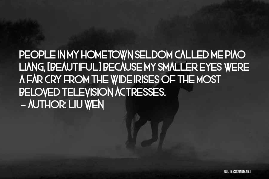 Liu Wen Quotes: People In My Hometown Seldom Called Me Piao Liang, [beautiful] Because My Smaller Eyes Were A Far Cry From The