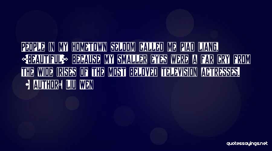 Liu Wen Quotes: People In My Hometown Seldom Called Me Piao Liang, [beautiful] Because My Smaller Eyes Were A Far Cry From The