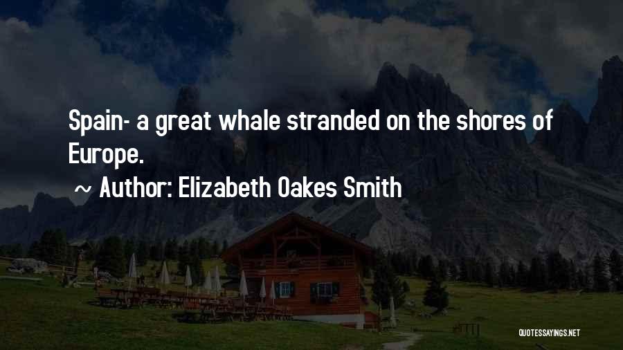 Elizabeth Oakes Smith Quotes: Spain- A Great Whale Stranded On The Shores Of Europe.