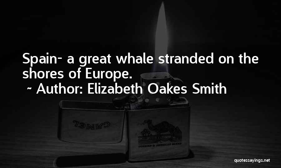 Elizabeth Oakes Smith Quotes: Spain- A Great Whale Stranded On The Shores Of Europe.