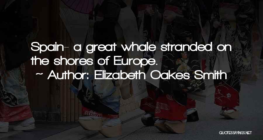 Elizabeth Oakes Smith Quotes: Spain- A Great Whale Stranded On The Shores Of Europe.