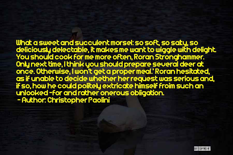 Christopher Paolini Quotes: What A Sweet And Succulent Morsel: So Soft, So Salty, So Deliciously Delectable, It Makes Me Want To Wiggle With