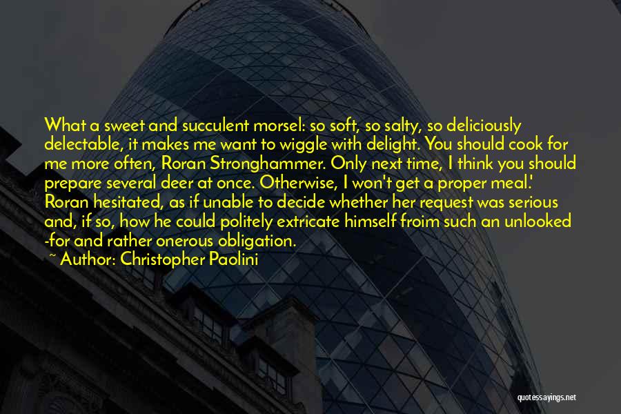 Christopher Paolini Quotes: What A Sweet And Succulent Morsel: So Soft, So Salty, So Deliciously Delectable, It Makes Me Want To Wiggle With