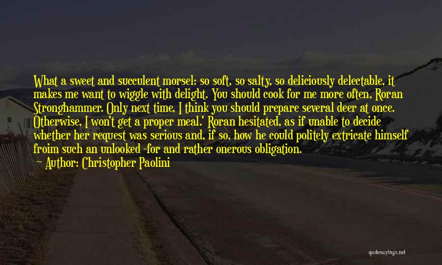 Christopher Paolini Quotes: What A Sweet And Succulent Morsel: So Soft, So Salty, So Deliciously Delectable, It Makes Me Want To Wiggle With