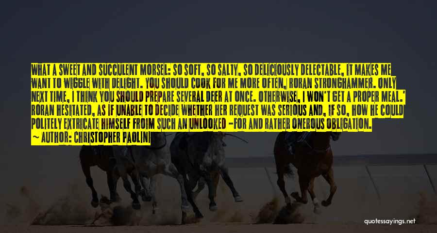 Christopher Paolini Quotes: What A Sweet And Succulent Morsel: So Soft, So Salty, So Deliciously Delectable, It Makes Me Want To Wiggle With
