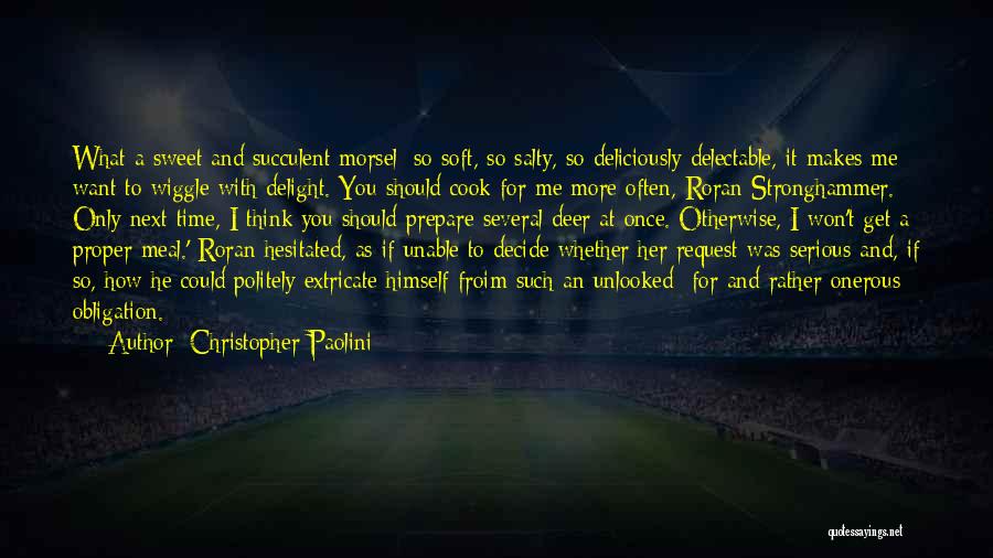 Christopher Paolini Quotes: What A Sweet And Succulent Morsel: So Soft, So Salty, So Deliciously Delectable, It Makes Me Want To Wiggle With