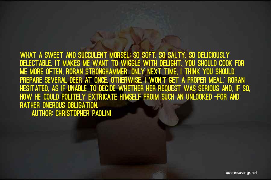 Christopher Paolini Quotes: What A Sweet And Succulent Morsel: So Soft, So Salty, So Deliciously Delectable, It Makes Me Want To Wiggle With