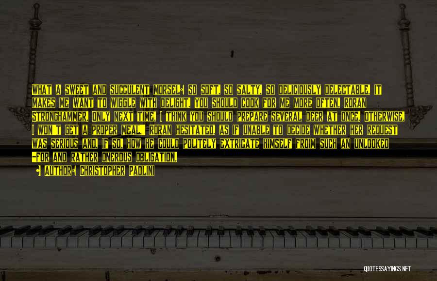 Christopher Paolini Quotes: What A Sweet And Succulent Morsel: So Soft, So Salty, So Deliciously Delectable, It Makes Me Want To Wiggle With