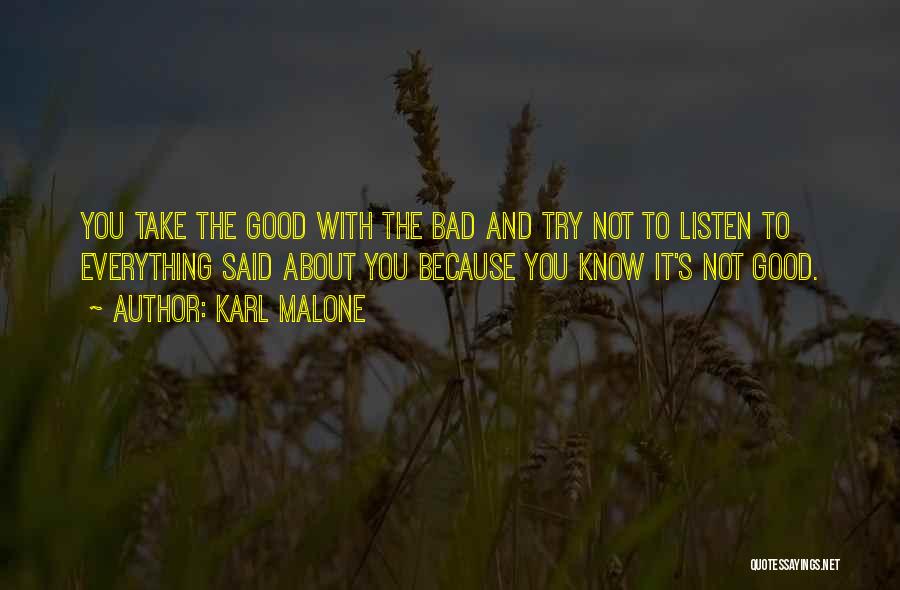 Karl Malone Quotes: You Take The Good With The Bad And Try Not To Listen To Everything Said About You Because You Know