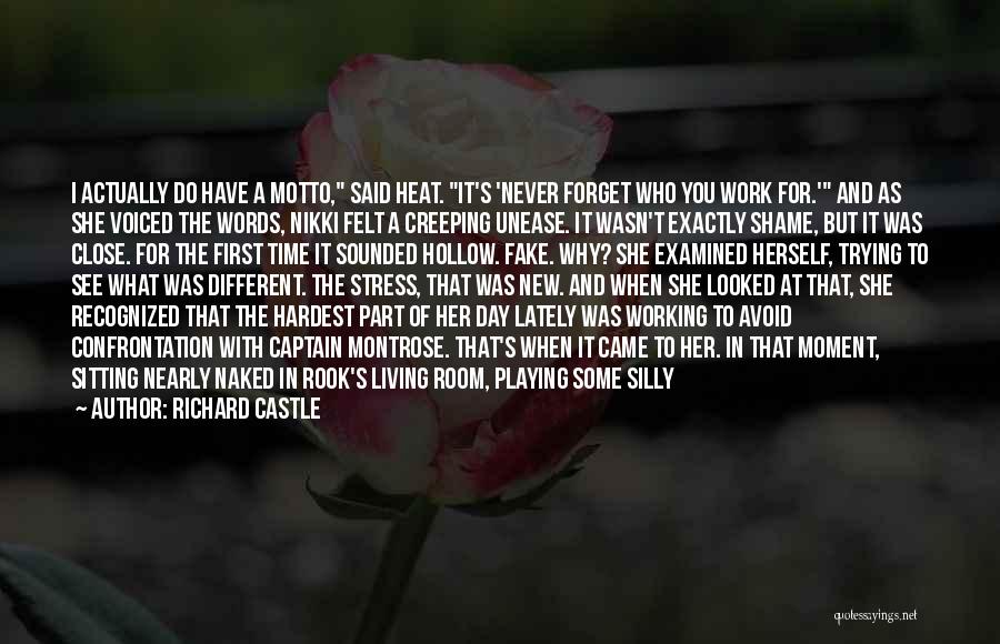 Richard Castle Quotes: I Actually Do Have A Motto, Said Heat. It's 'never Forget Who You Work For.' And As She Voiced The