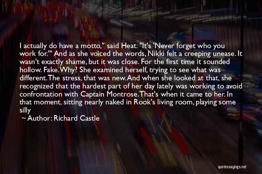 Richard Castle Quotes: I Actually Do Have A Motto, Said Heat. It's 'never Forget Who You Work For.' And As She Voiced The