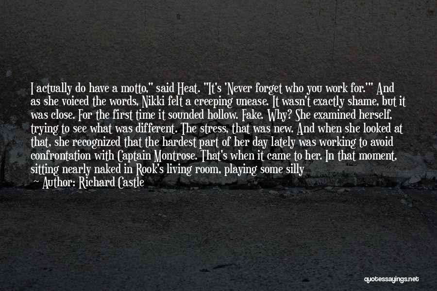 Richard Castle Quotes: I Actually Do Have A Motto, Said Heat. It's 'never Forget Who You Work For.' And As She Voiced The