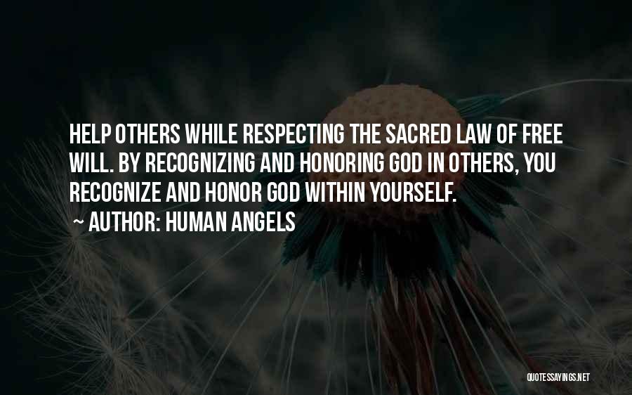 Human Angels Quotes: Help Others While Respecting The Sacred Law Of Free Will. By Recognizing And Honoring God In Others, You Recognize And