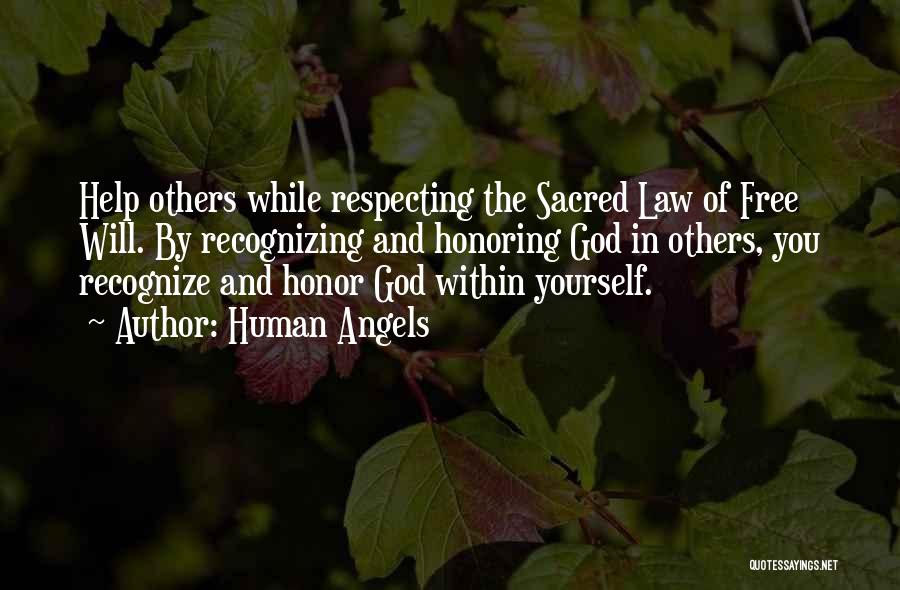 Human Angels Quotes: Help Others While Respecting The Sacred Law Of Free Will. By Recognizing And Honoring God In Others, You Recognize And