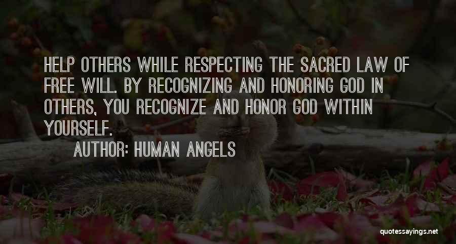 Human Angels Quotes: Help Others While Respecting The Sacred Law Of Free Will. By Recognizing And Honoring God In Others, You Recognize And