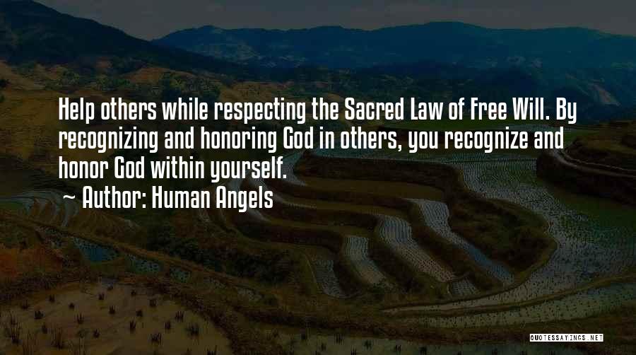 Human Angels Quotes: Help Others While Respecting The Sacred Law Of Free Will. By Recognizing And Honoring God In Others, You Recognize And