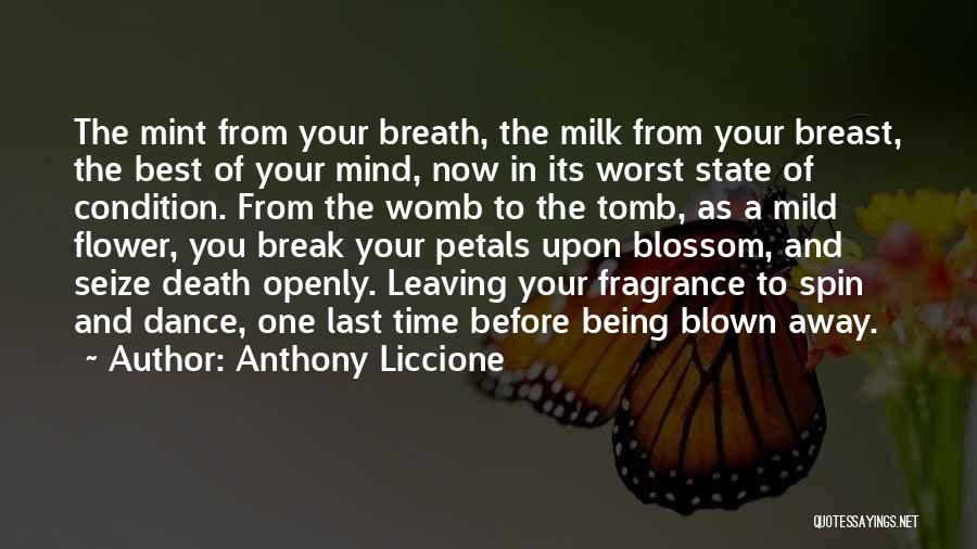 Anthony Liccione Quotes: The Mint From Your Breath, The Milk From Your Breast, The Best Of Your Mind, Now In Its Worst State