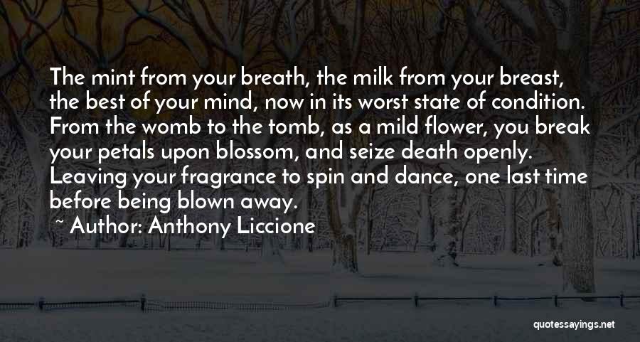 Anthony Liccione Quotes: The Mint From Your Breath, The Milk From Your Breast, The Best Of Your Mind, Now In Its Worst State