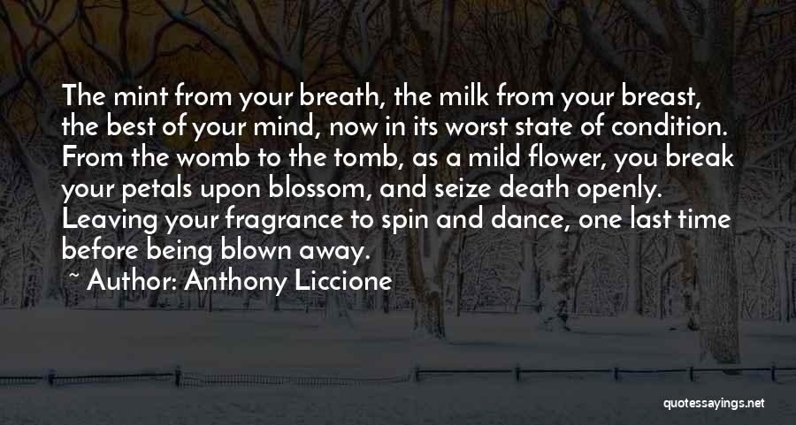 Anthony Liccione Quotes: The Mint From Your Breath, The Milk From Your Breast, The Best Of Your Mind, Now In Its Worst State