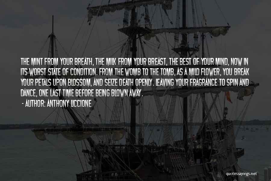 Anthony Liccione Quotes: The Mint From Your Breath, The Milk From Your Breast, The Best Of Your Mind, Now In Its Worst State