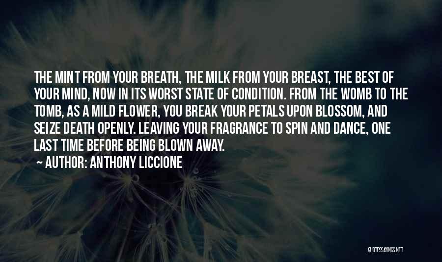 Anthony Liccione Quotes: The Mint From Your Breath, The Milk From Your Breast, The Best Of Your Mind, Now In Its Worst State