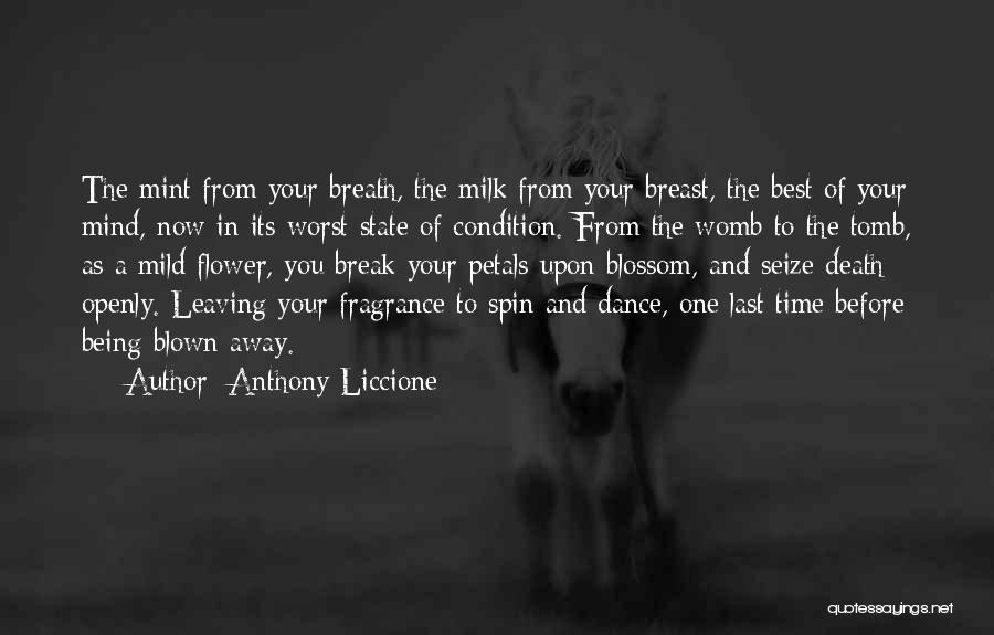 Anthony Liccione Quotes: The Mint From Your Breath, The Milk From Your Breast, The Best Of Your Mind, Now In Its Worst State